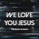 Precedent Worship "We Love You Jesus" Single Album Cover