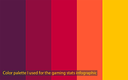 The color palette I created for the Games Stats infographic. I wanted bold, complementary colors that were striking.