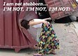 I Am Not Stubborn
