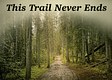 Trail Never Ends
