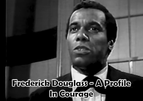 Frederick Douglass - A Profile In Courage
