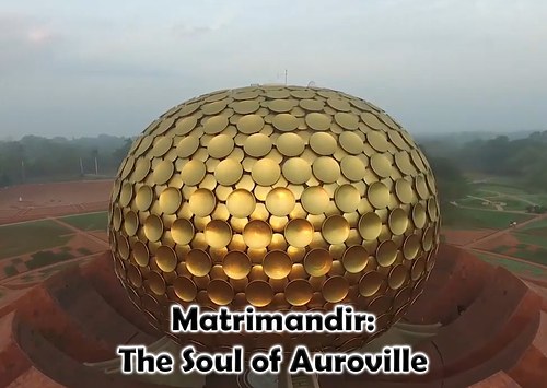 Matrimandir: The Soul of Auroville