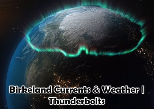 Birkeland Currents & Weather | Thunderbolts
