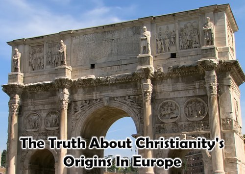 The Truth About Christianity's Origins In Europe